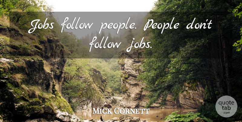 Mick Cornett Quote About Jobs, People: Jobs Follow People People Dont...
