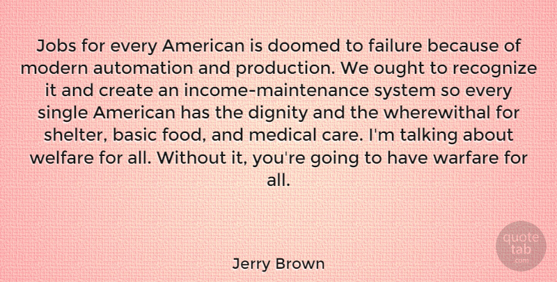 Jerry Brown Quote About Jobs, Talking, Automation: Jobs For Every American Is...