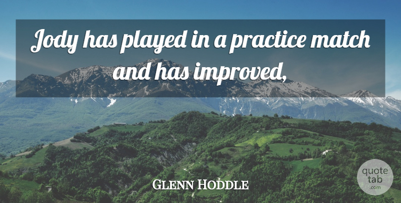 Glenn Hoddle Quote About Match, Played, Practice: Jody Has Played In A...