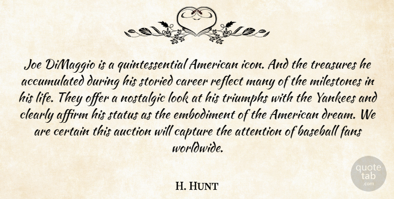 H. Hunt Quote About Affirm, Attention, Auction, Baseball, Capture: Joe Dimaggio Is A Quintessential...