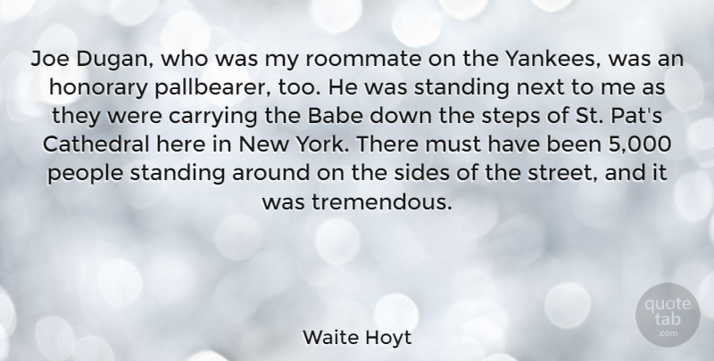 Waite Hoyt Quote About Babe, Carrying, Cathedral, Honorary, Joe: Joe Dugan Who Was My...