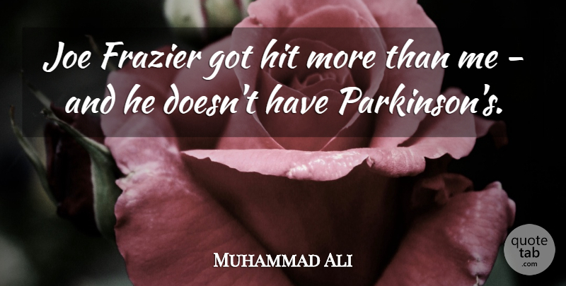 Muhammad Ali Quote About Joe: Joe Frazier Got Hit More...
