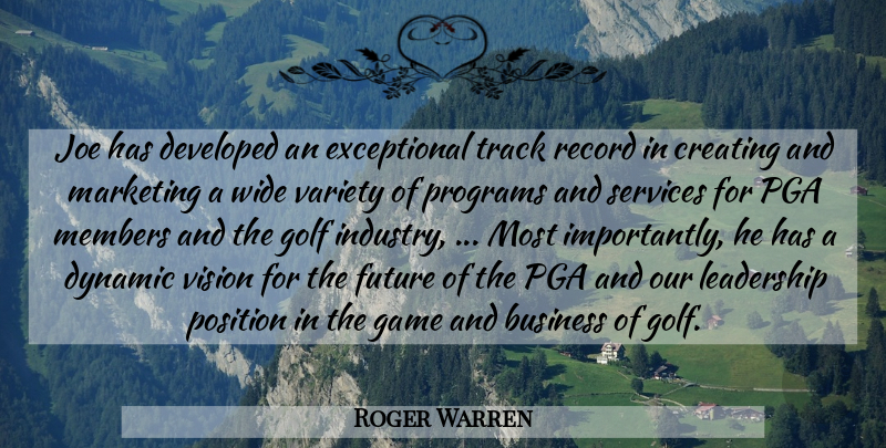 Roger Warren Quote About Business, Creating, Developed, Dynamic, Future: Joe Has Developed An Exceptional...