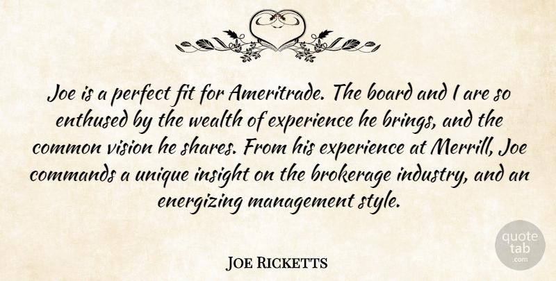 Joe Ricketts Quote About Board, Commands, Common, Energizing, Enthused: Joe Is A Perfect Fit...