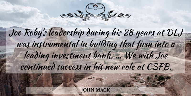 John Mack Quote About Building, Continued, Firm, Investment, Joe: Joe Robys Leadership During His...