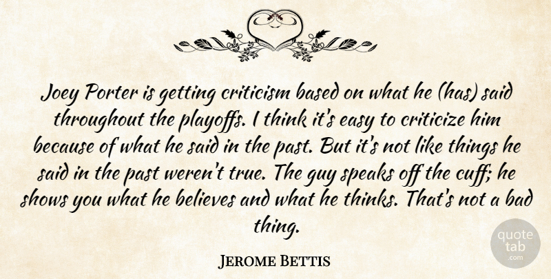 Jerome Bettis Quote About Bad, Based, Believes, Criticism, Criticize: Joey Porter Is Getting Criticism...