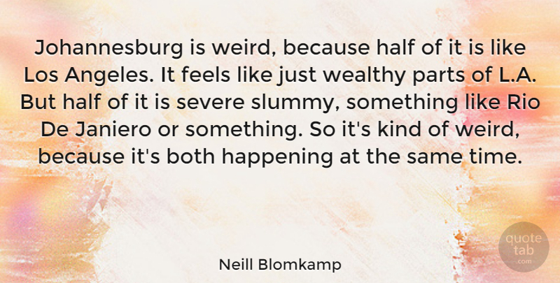 Neill Blomkamp Quote About Half, Kind, Los Angeles: Johannesburg Is Weird Because Half...