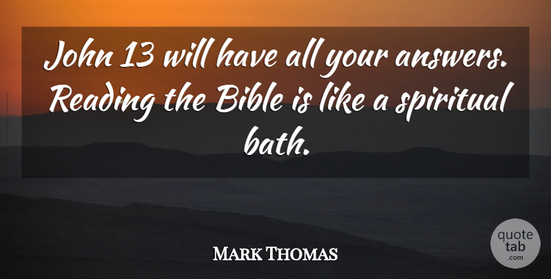 Mark Thomas Quote About Bible, John, Reading, Spiritual: John 13 Will Have All...
