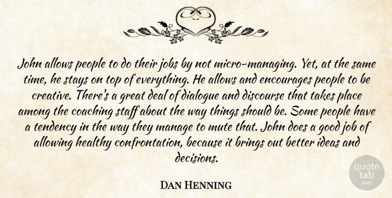 Dan Henning Quote About Allowing, Among, Brings, Coaching, Deal: John Allows People To Do...