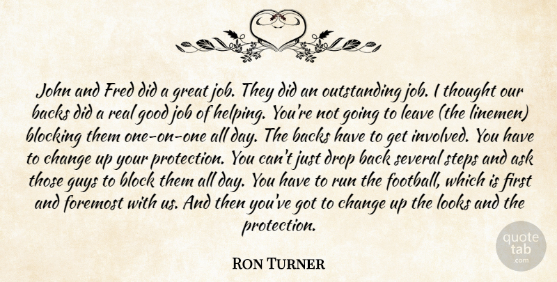 Ron Turner Quote About Ask, Backs, Blocking, Change, Drop: John And Fred Did A...