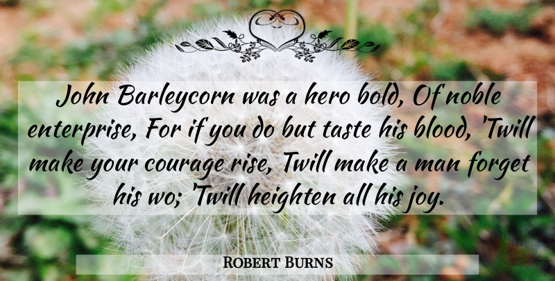 Robert Burns Quote About Hero, Men, Blood: John Barleycorn Was A Hero...