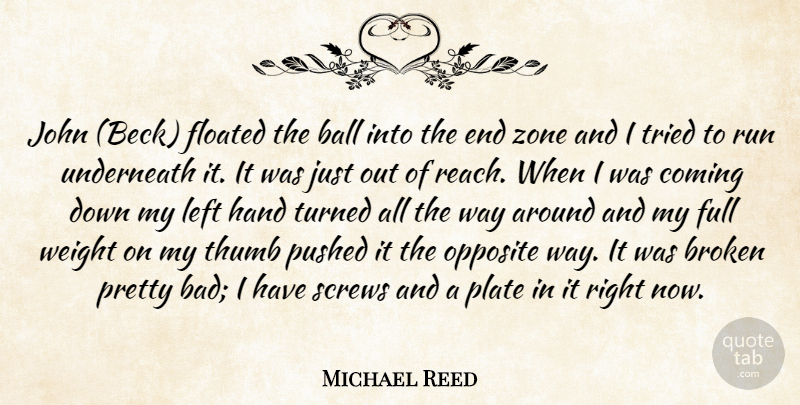 Michael Reed Quote About Ball, Broken, Coming, Full, Hand: John Beck Floated The Ball...