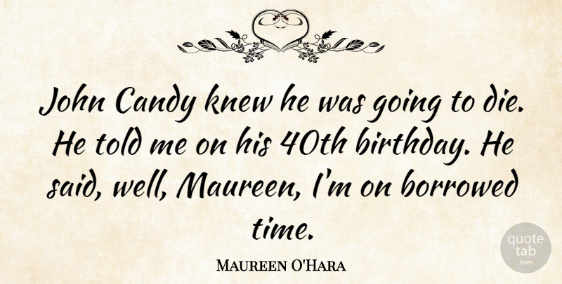 Maureen O'Hara Quote About Birthday, Sentimental, Said: John Candy Knew He Was...