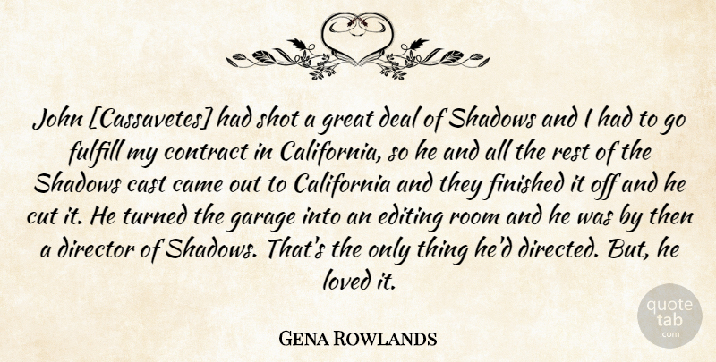 Gena Rowlands Quote About Cutting, Editing, California: John Cassavetes Had Shot A...