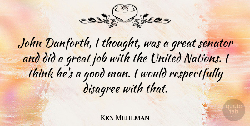 Ken Mehlman Quote About Jobs, Men, Thinking: John Danforth I Thought Was...