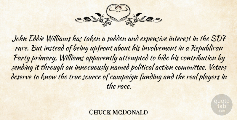 Chuck McDonald Quote About Action, Apparently, Attempted, Campaign, Deserve: John Eddie Williams Has Taken...