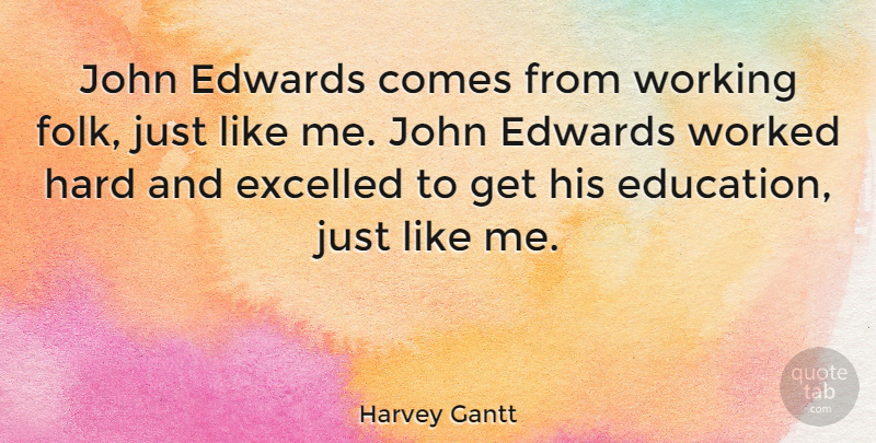 Harvey Gantt Quote About Folks, Like Me, Hard: John Edwards Comes From Working...