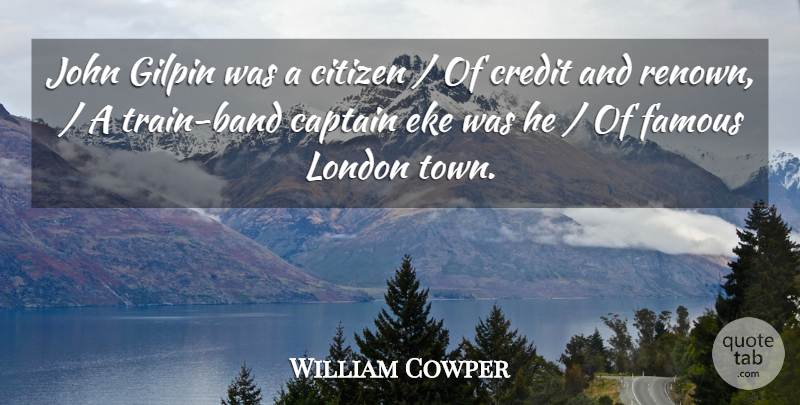 William Cowper Quote About Captain, Citizen, Credit, Famous, John: John Gilpin Was A Citizen...