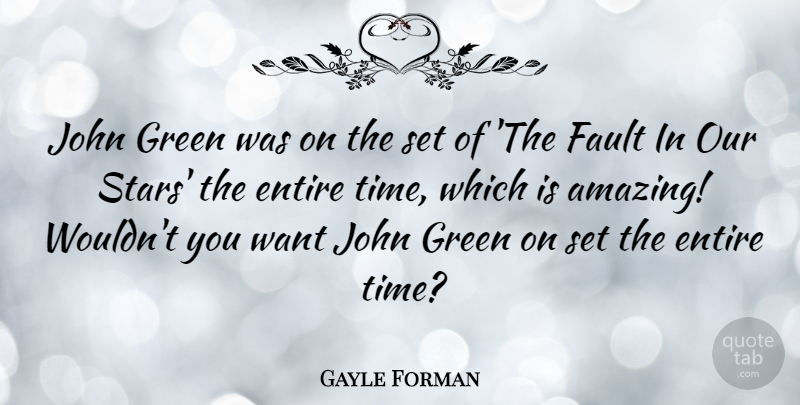 Gayle Forman Quote About Amazing, Entire, Fault, Green, John: John Green Was On The...