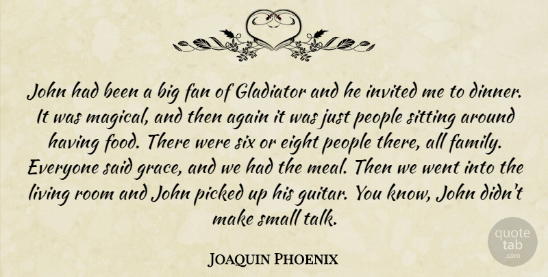 Joaquin Phoenix Quote About Again, Eight, Fan, Gladiator, Invited: John Had Been A Big...