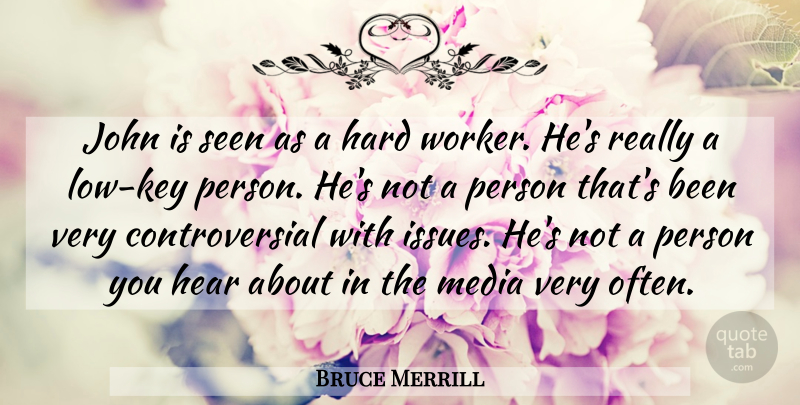 Bruce Merrill Quote About Hard, Hear, John, Media, Seen: John Is Seen As A...