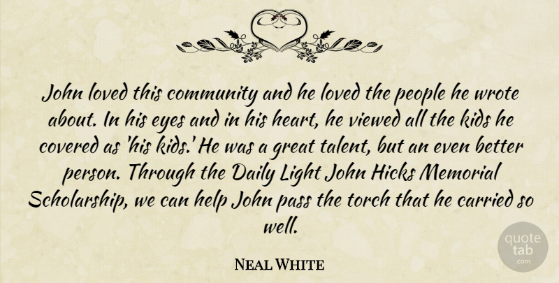 Neal White Quote About Carried, Community, Covered, Daily, Eyes: John Loved This Community And...