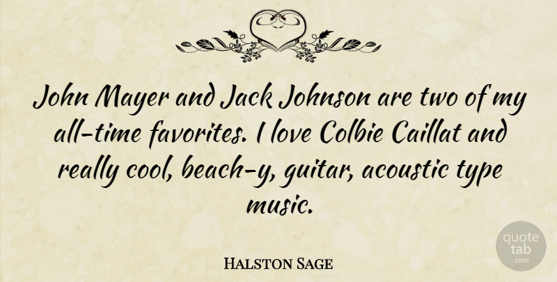 Halston Sage Quote About Acoustic, Cool, Jack, John, Johnson: John Mayer And Jack Johnson...