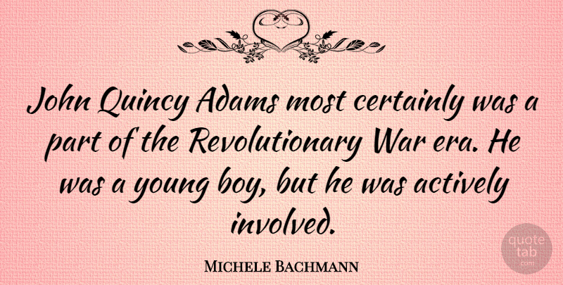 Michele Bachmann Quote About War, Boys, Eras: John Quincy Adams Most Certainly...