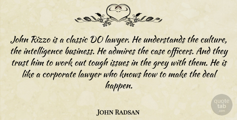 John Radsan Quote About Admires, Business, Case, Classic, Corporate: John Rizzo Is A Classic...