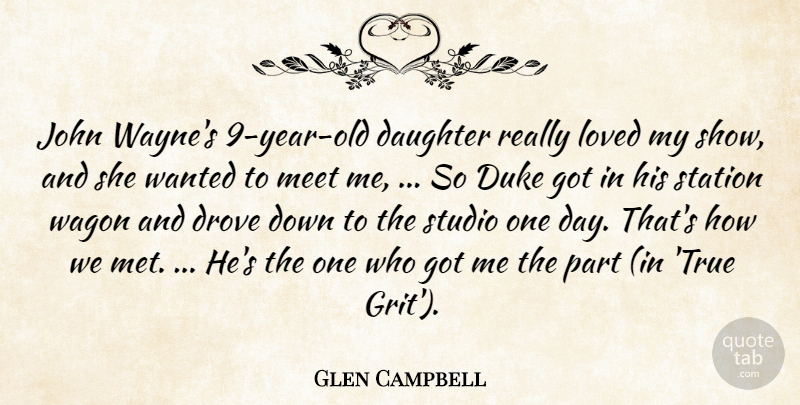 Glen Campbell Quote About Daughter, Drove, Duke, John, Loved: John Waynes 9 Year Old...