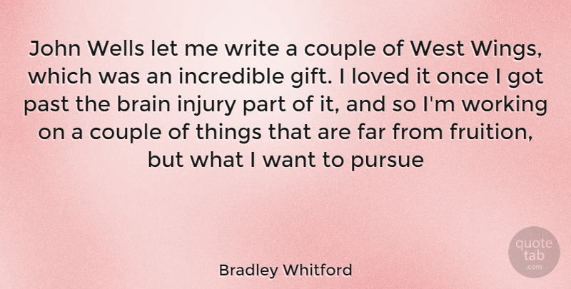 Bradley Whitford Quote About Couple, Writing, Past: John Wells Let Me Write...