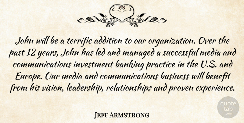 Jeff Armstrong Quote About Addition, Banking, Benefit, Business, Investment: John Will Be A Terrific...