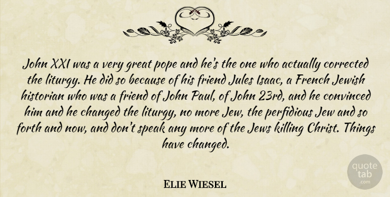 Elie Wiesel Quote About Speak, Killing, Pope: John Xxi Was A Very...