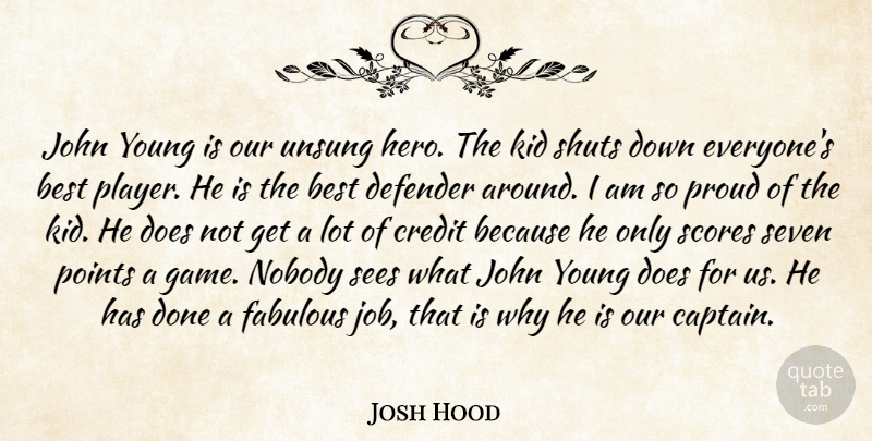 Josh Hood Quote About Best, Credit, Defender, Fabulous, John: John Young Is Our Unsung...