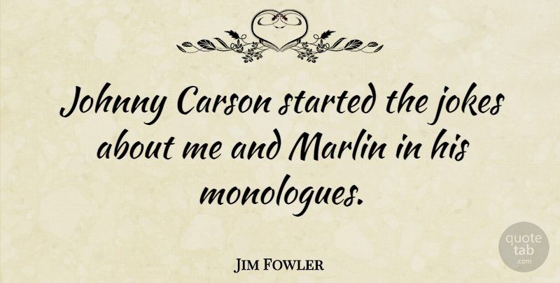 Jim Fowler Quote About Monologues, Jokes: Johnny Carson Started The Jokes...