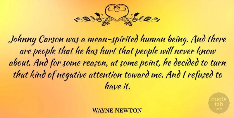 Wayne Newton Quote About Attention, Decided, Human, Johnny, People: Johnny Carson Was A Mean...