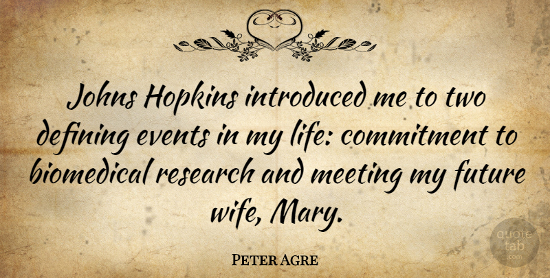 Peter Agre Quote About Commitment, Two, Wife: Johns Hopkins Introduced Me To...