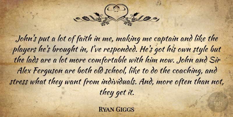 Ryan Giggs Quote About Alex, Both, Brought, Captain, Faith: Johns Put A Lot Of...