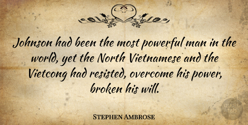 Stephen Ambrose Quote About Powerful, Men, Broken: Johnson Had Been The Most...