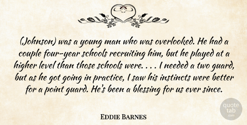 Eddie Barnes Quote About Blessing, Couple, Higher, Instincts, Level: Johnson Was A Young Man...