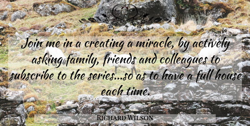 Richard Wilson Quote About Actively, Asking, Colleagues, Creating, Full: Join Me In A Creating...