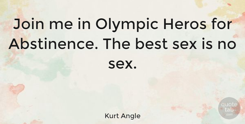 Kurt Angle Quote About Sex, Hero, Wrestling: Join Me In Olympic Heros...