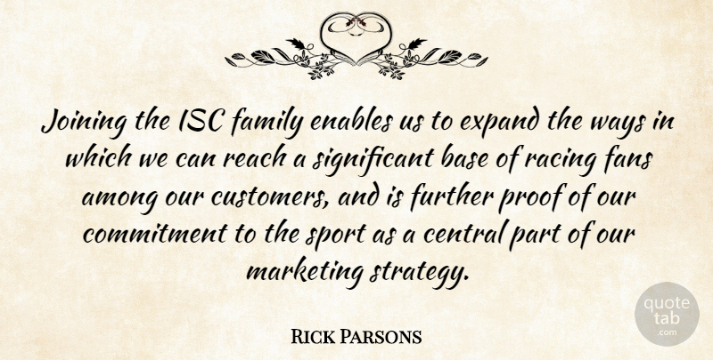 Rick Parsons Quote About Among, Base, Central, Commitment, Enables: Joining The Isc Family Enables...