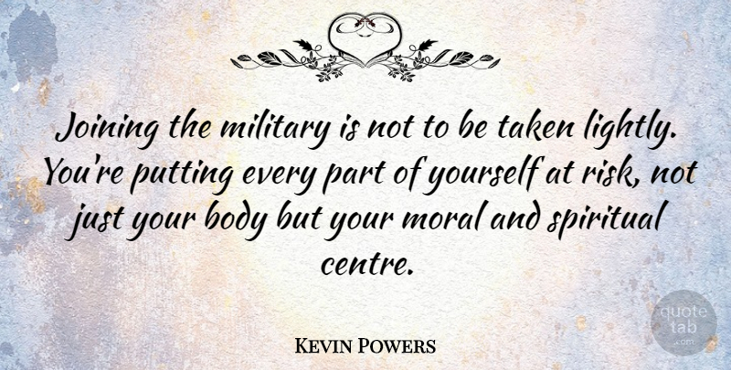 Kevin Powers Quote About Spiritual, Military, Taken: Joining The Military Is Not...