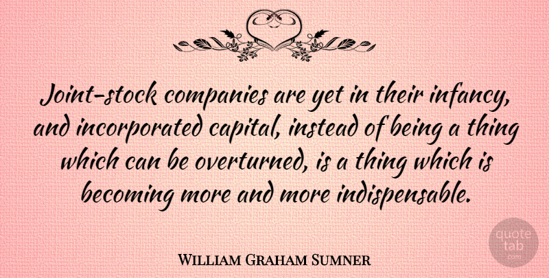 William Graham Sumner Quote About American Businessman, Instead: Joint Stock Companies Are Yet...