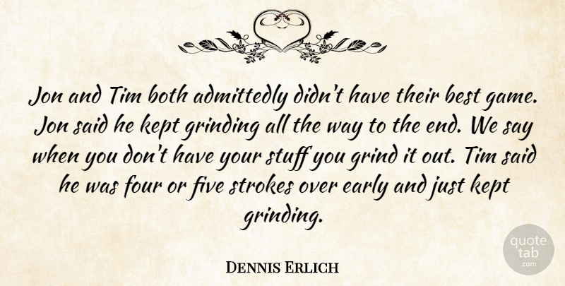 Dennis Erlich Quote About Admittedly, Best, Both, Early, Five: Jon And Tim Both Admittedly...