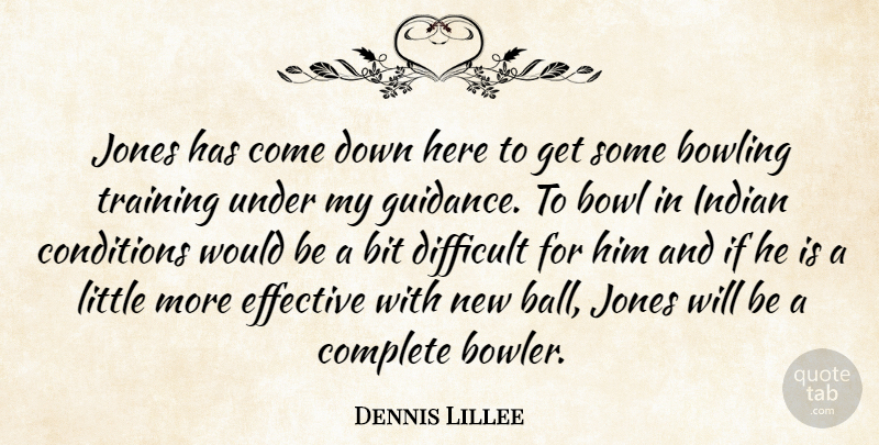 Dennis Lillee Quote About Bit, Bowl, Bowling, Complete, Conditions: Jones Has Come Down Here...