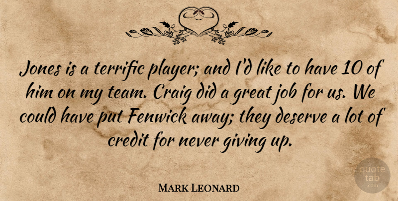 Mark Leonard Quote About Craig, Credit, Deserve, Giving, Great: Jones Is A Terrific Player...