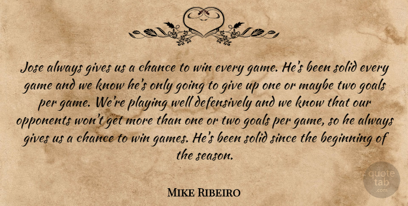 Mike Ribeiro Quote About Beginning, Chance, Game, Gives, Goals: Jose Always Gives Us A...