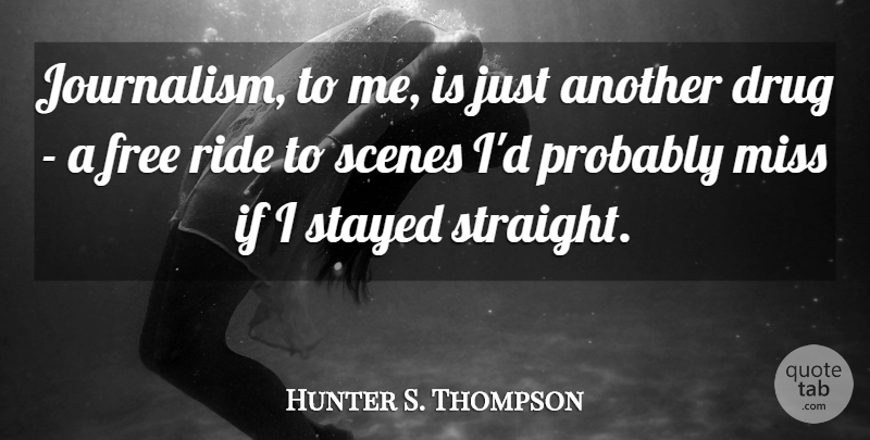 Hunter S. Thompson Quote About Missing, Drug, Journalism: Journalism To Me Is Just...
